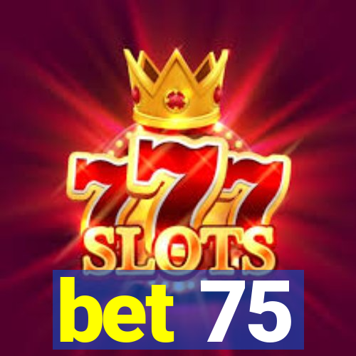 bet 75